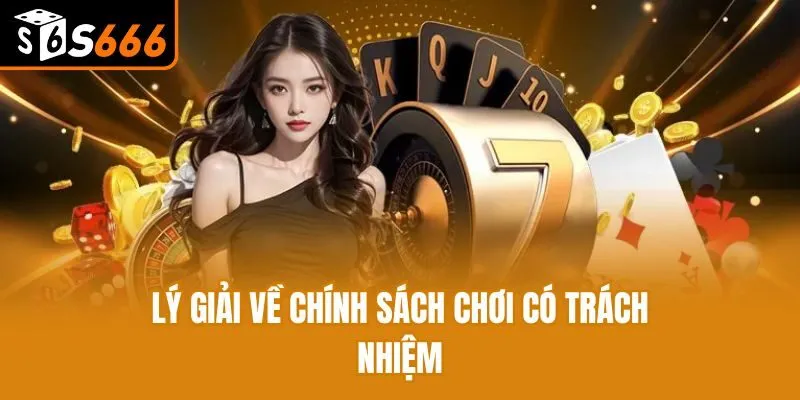 Chơi Có Trách Nhiệm - Xây Dựng Cộng Đồng Game Lành Mạnh Lý giải về chính sách chơi có trách nhiệm