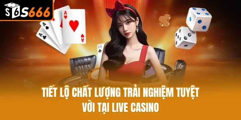 Live Casino - Tham Gia Sòng Bạc Đẳng Cấp Săn Thưởng Cực Đã Tiết lộ chất lượng trải nghiệm tuyệt vời tại Live casino