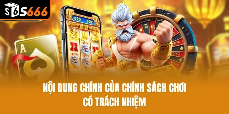 Chơi Có Trách Nhiệm - Xây Dựng Cộng Đồng Game Lành Mạnh Nội dung chính của chính sách chơi có trách nhiệm