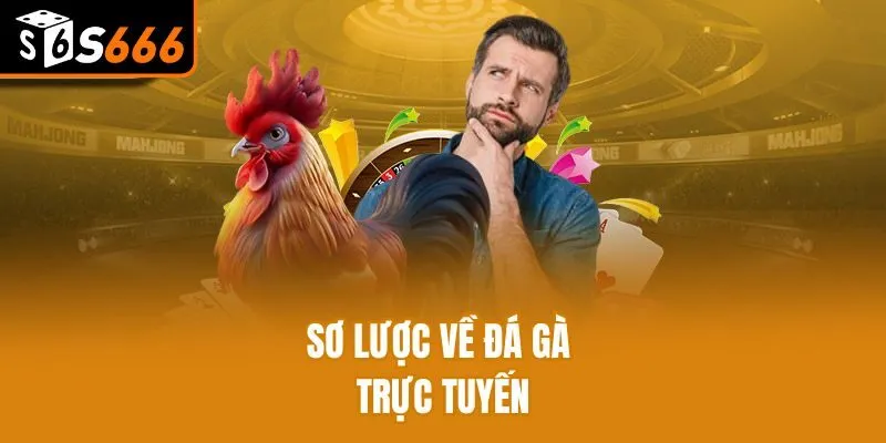 Sơ lược về đá gà trực tuyến